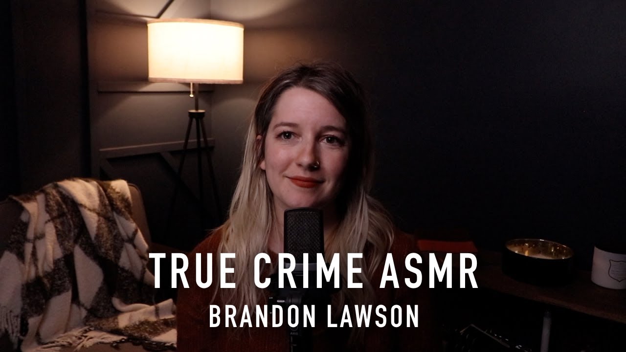 True Crime ASMR - Brandon Lawson