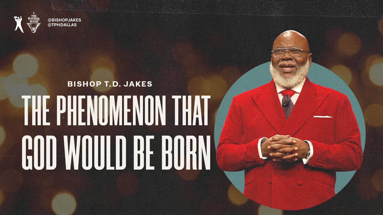 The Phenomenon That God Would Be Born | Bishop T.D. Jakes