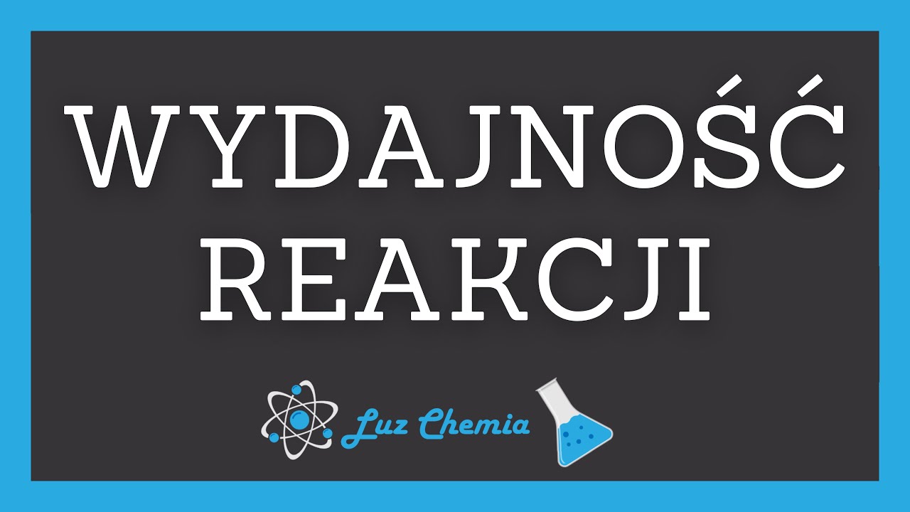 WYDAJNOŚĆ REAKCJI | Matura z chemii