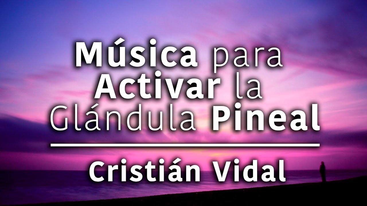 M&uacute;sica para Activar la Pineal