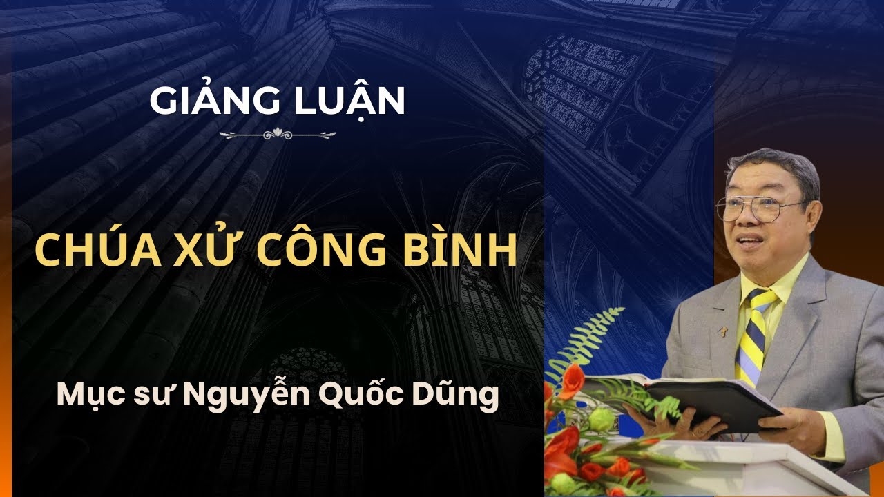 GIẢNG LUẬN CHỦ ĐỀ: CHÚA XỬ CÔNG BÌNH
