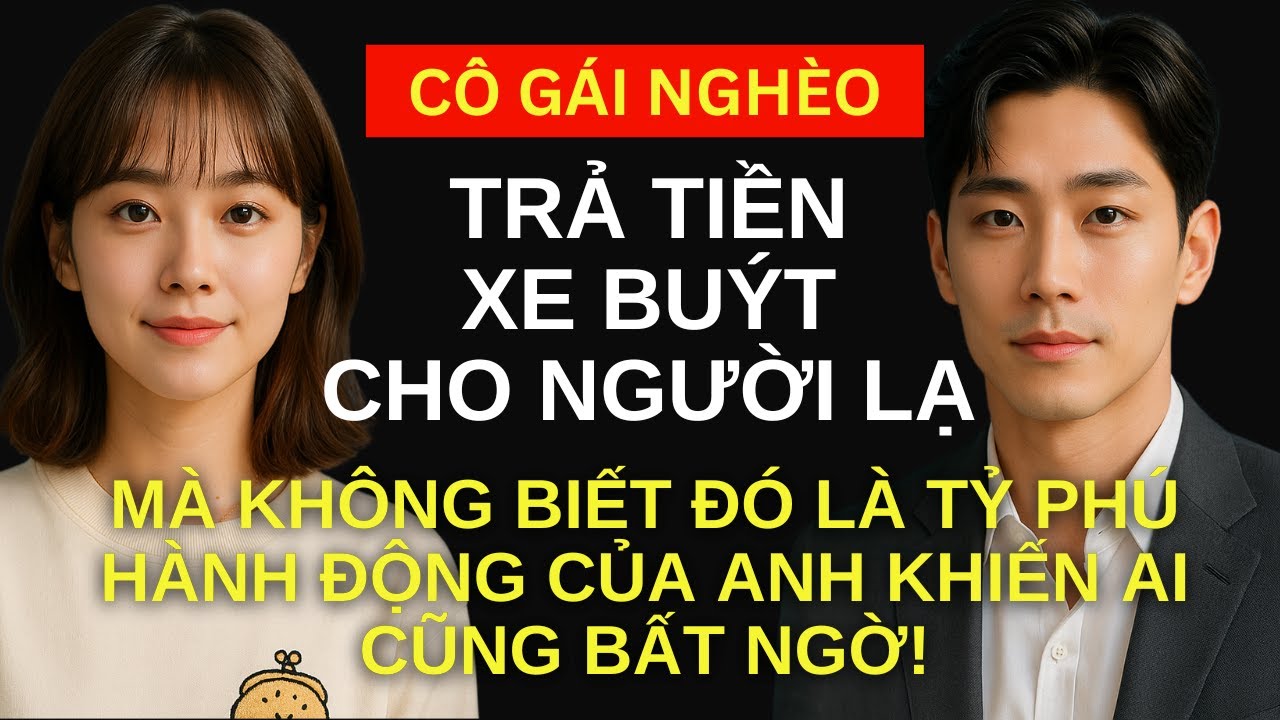 Cô gái nghèo trả tiền xe buýt cho người lạ mà không biết đó là tỷ phú, và hành động bất ngờ từ anh!