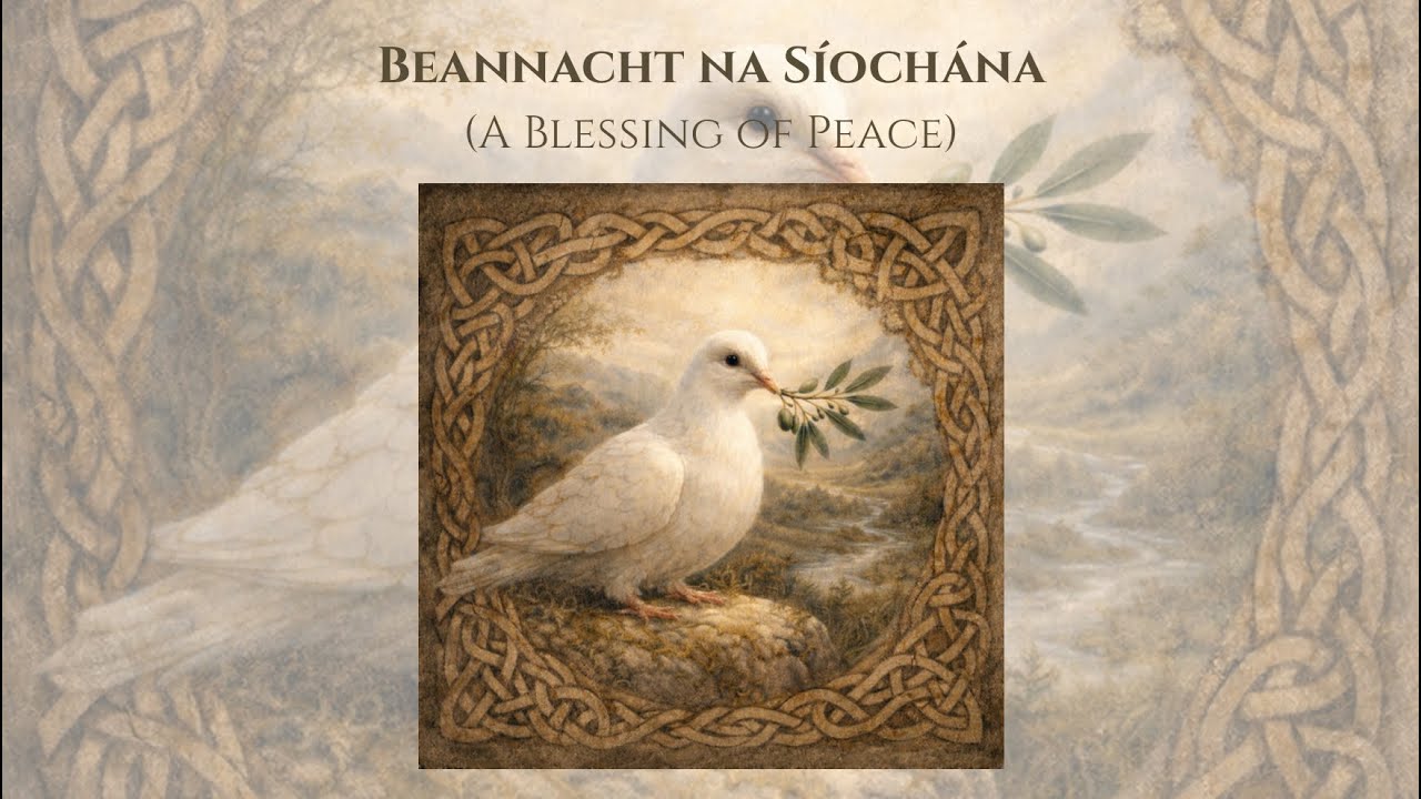 Beannacht na S&iacute;och&aacute;na - An Irish Blessing of Peace (Gaeilge, Celtic Prayer Music)