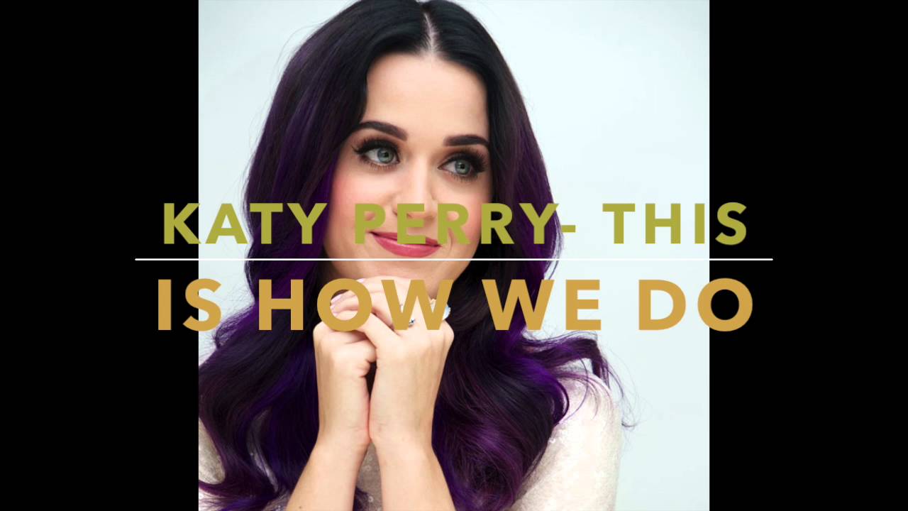 Katy Perry - This Is How We Do