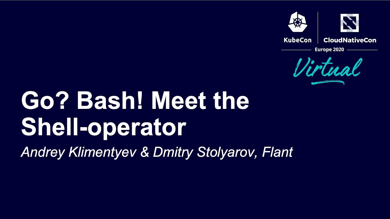 Go? Bash! Meet the Shell-operator - Andrey Klimentyev & Dmitry Stolyarov, Flant
