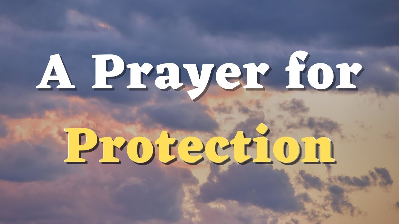 A Prayer for Protection - God, keep me safe from all harm and danger - Daily Prayers #735