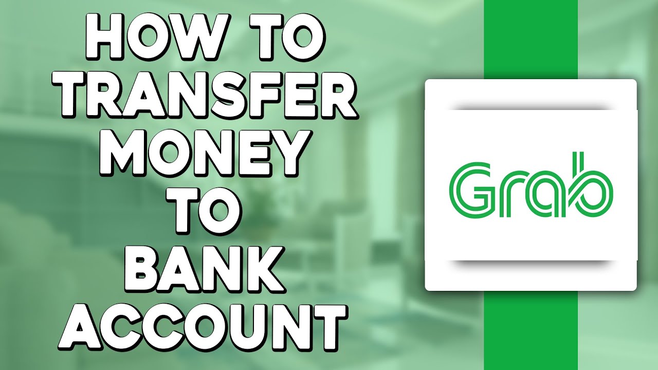 How To Transfer Money From Grab To Bank Account (Quick & Easy)