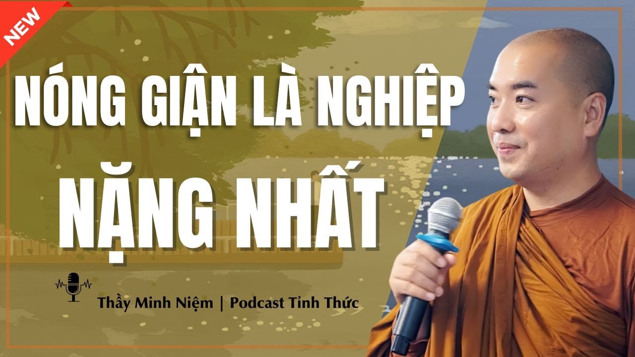 Thầy Minh Niệm - NÓNG GIẬN Là Nghiệp NẶNG NHẤT (Chớ Xem Thường) | Podcast Tỉnh Thức