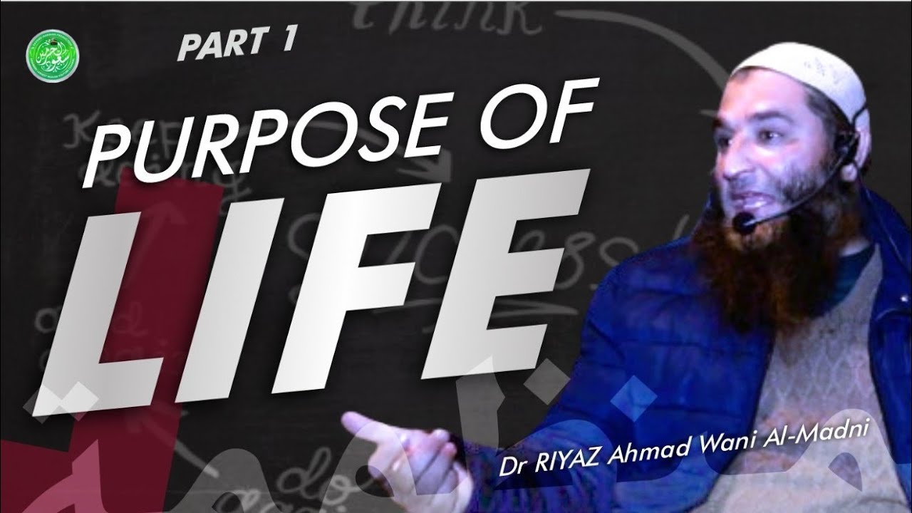 P1 Purpose Of Life ? Dr Riyaz Ah Wani Almadni | Savood Harmain Production