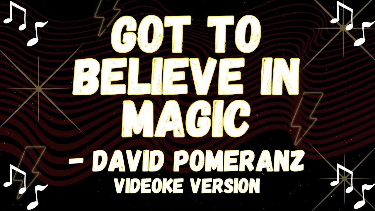 DAVID POMERANZ SINGING STYLE, GOT TO BELIEVE IN MAGIC VIDEOKE VERSION