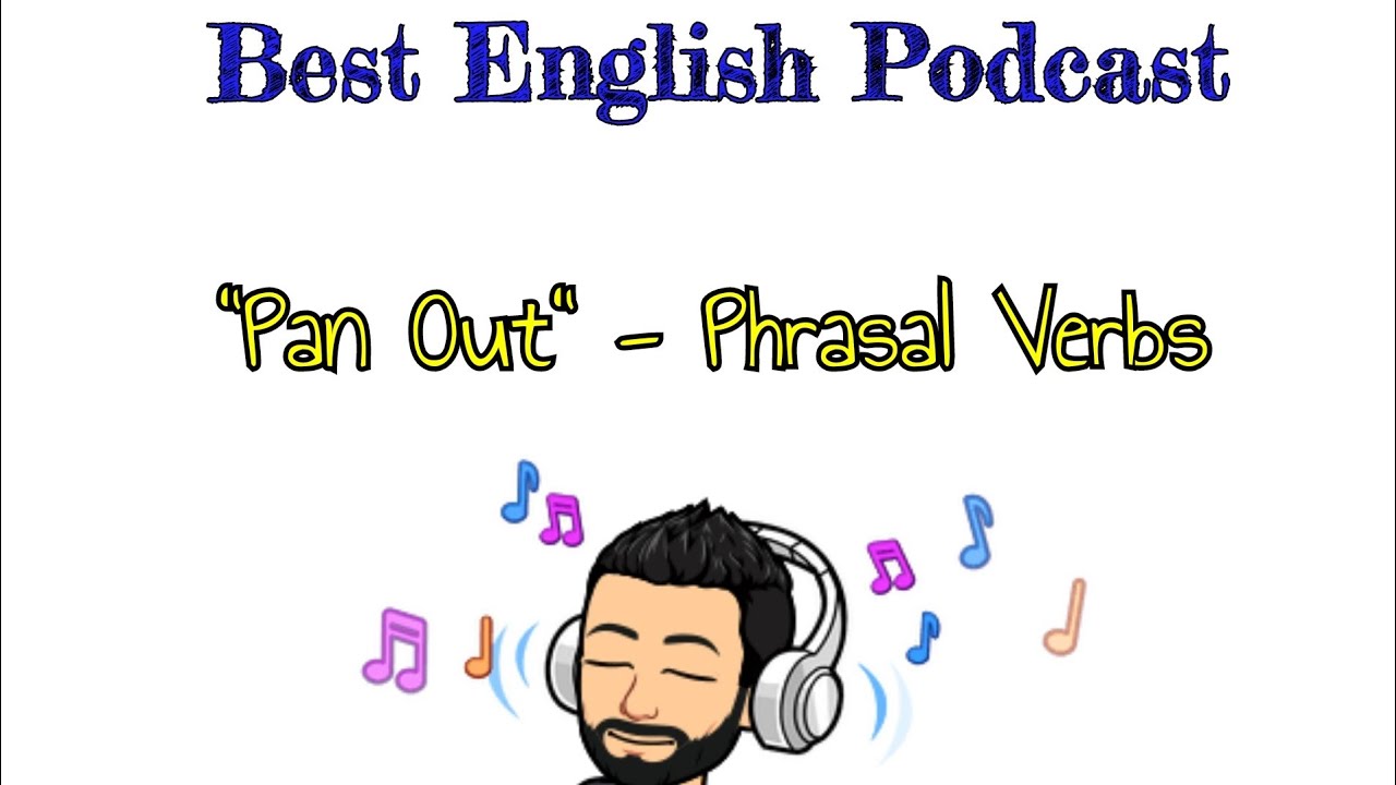 Best English Podcast - "Pan Out" phrasal verb