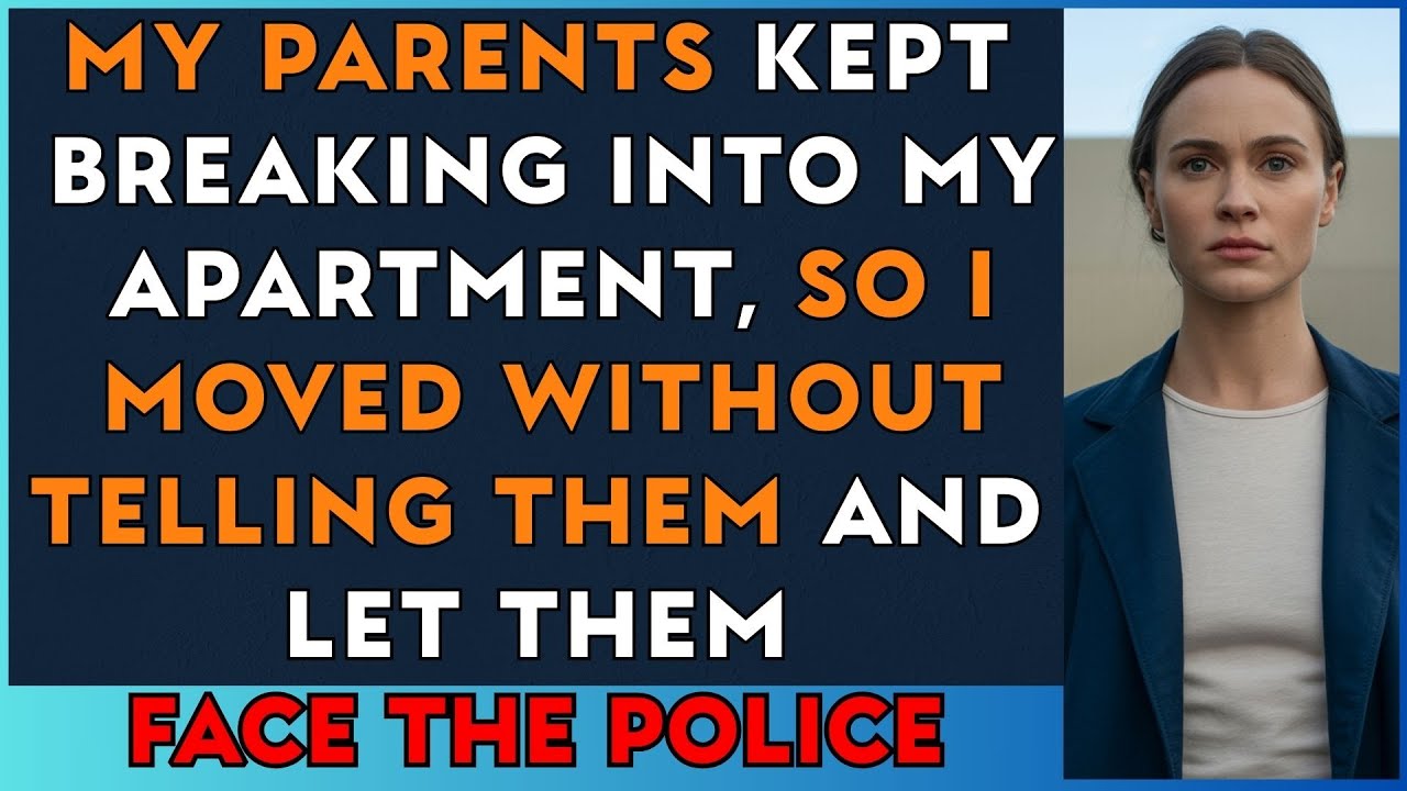 My Parents Kept Breaking Into My Apartment—So I Moved Without Telling Them & Let Them Get Arrested