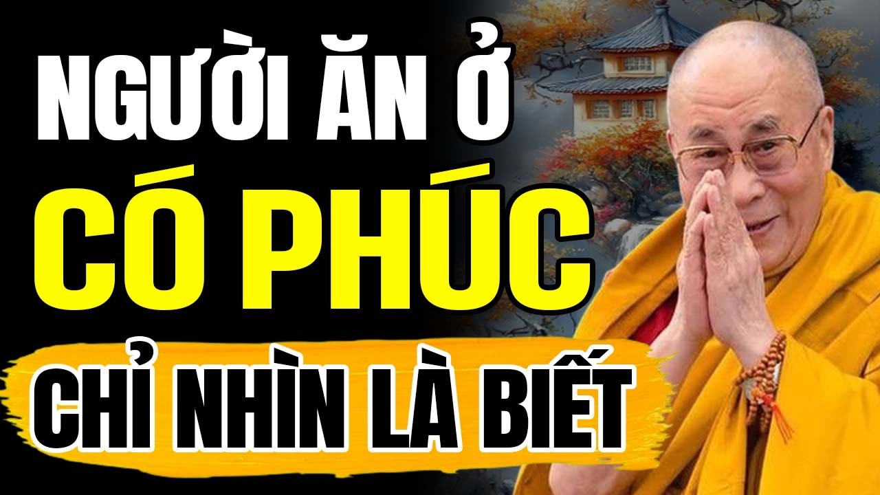 ( Rất hay ) Người Ăn Ở Có Phúc, Nhìn Là Biết | Thánh Đức Dalai Lama