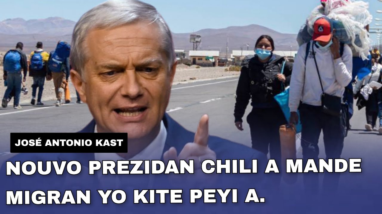 Nouvo prezidan eli Chili a José Antonio Kast mande migran ilegal yo kite peyi a. 
