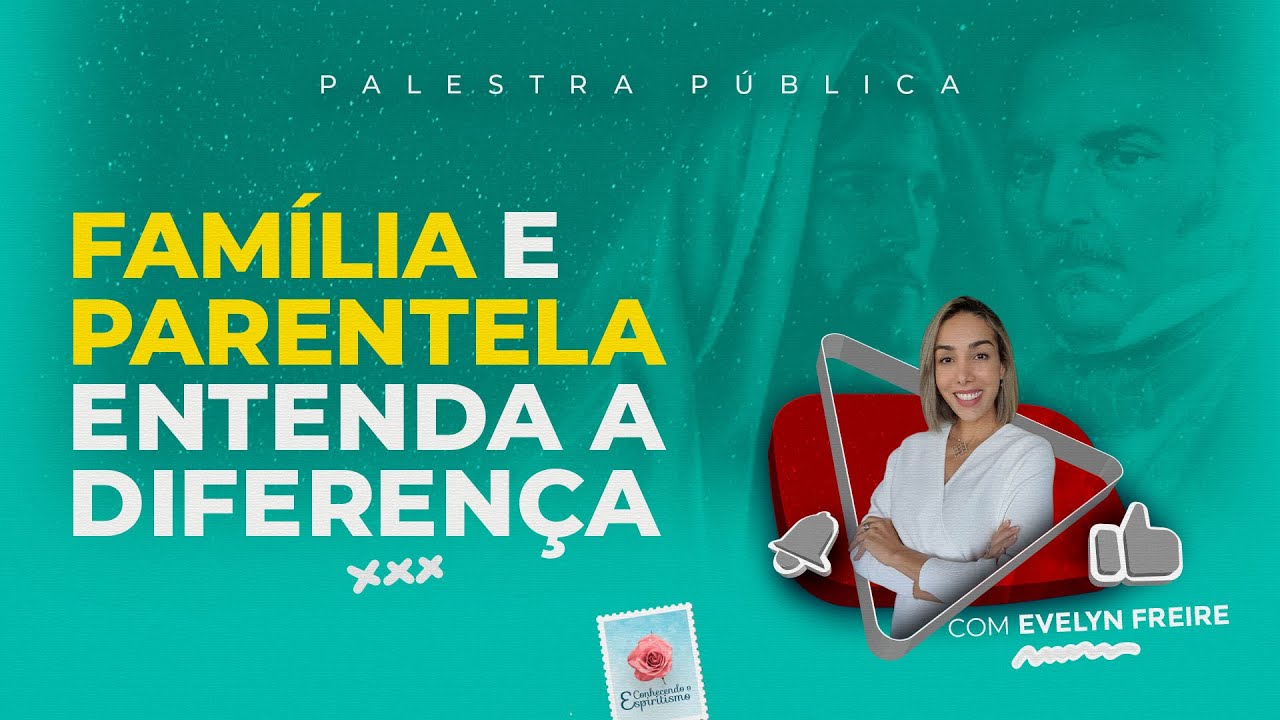 Família e Parentela, entenda a diferença - Palestra Espírita com Evelyn Freire