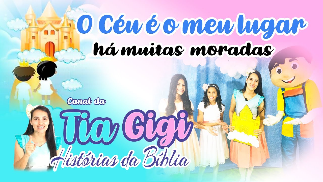 O Céu é o meu lugar e lá há muitas moradas - Mateus 19:14 e João 14 - Canal da Tia Gigi