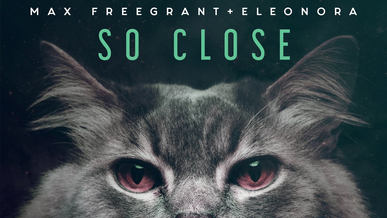 Max Freegrant feat.  Eleonora - So Close (Official Video)