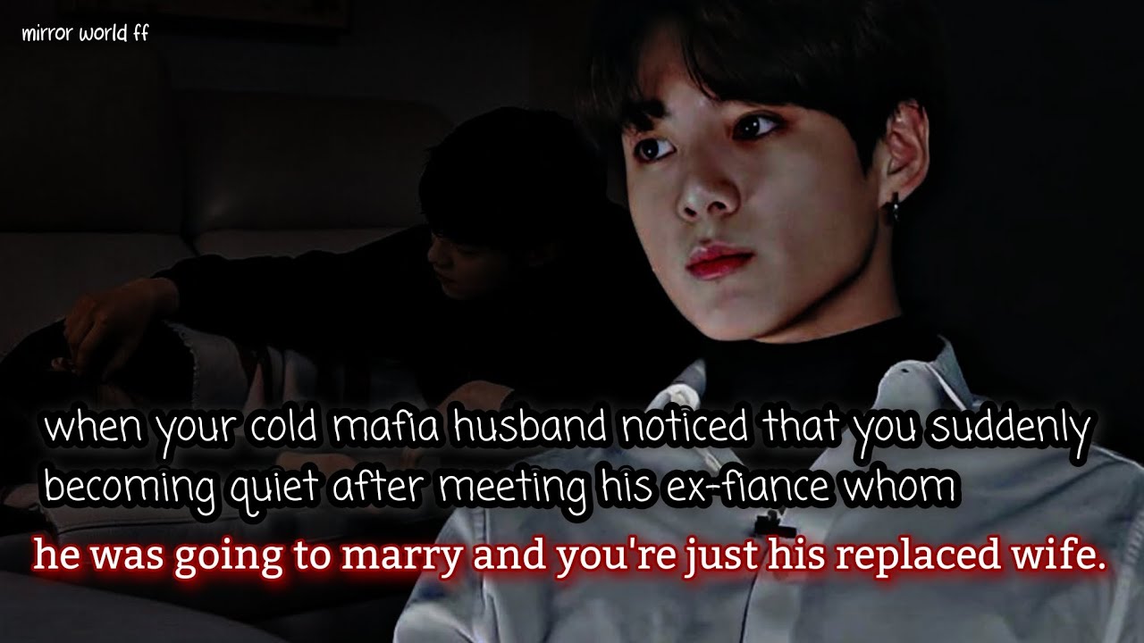 when your cold mafia husband noticed that you were suddenly quiet after meeting his ex fiance whom_