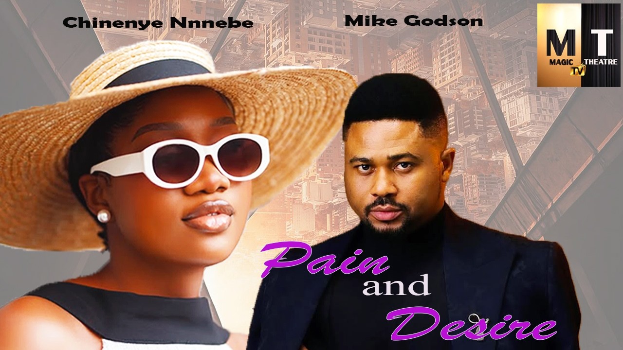 PAIN AND DESIRE | CHINENYE NNEBE, MIKE GODSON - A Nigerian Movie.