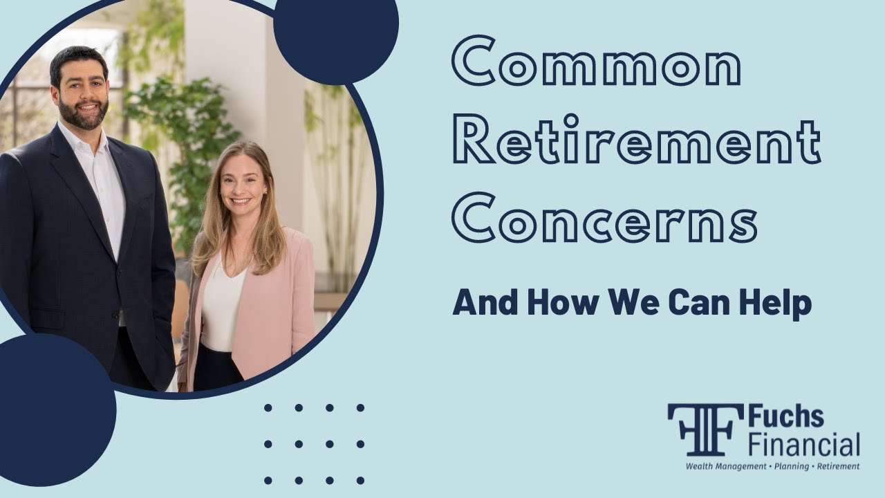 Common Retirement Concerns And How We Can Help