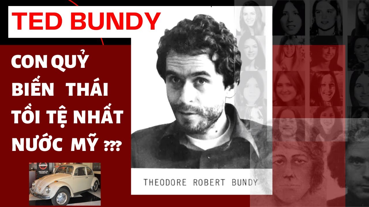 [ Ted Bundy ] Vì sao hắn đặc biệt đến thế? Ác quỷ biến thái với vẻ ngoài bảnh bao!
