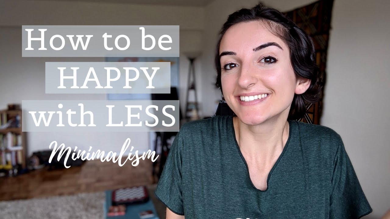 HOW TO BE HAPPY WITH LESS | MINIMALISM