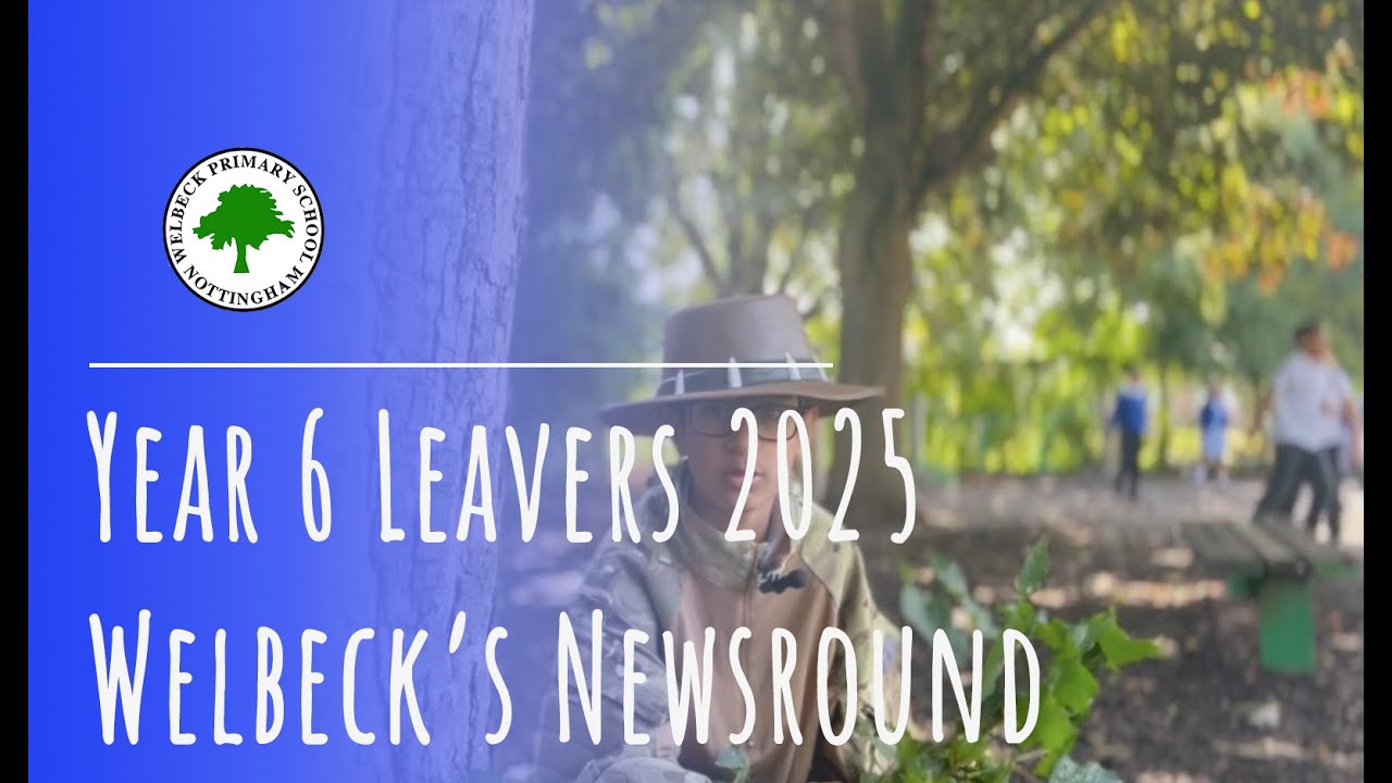 Welbeck's Newsround - Y6 Leavers 2025 | Welbeck Primary School