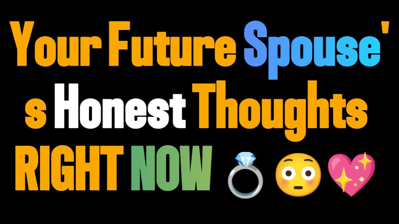 Your Future Spouse's Honest Thoughts RIGHT NOW 💍😳💖