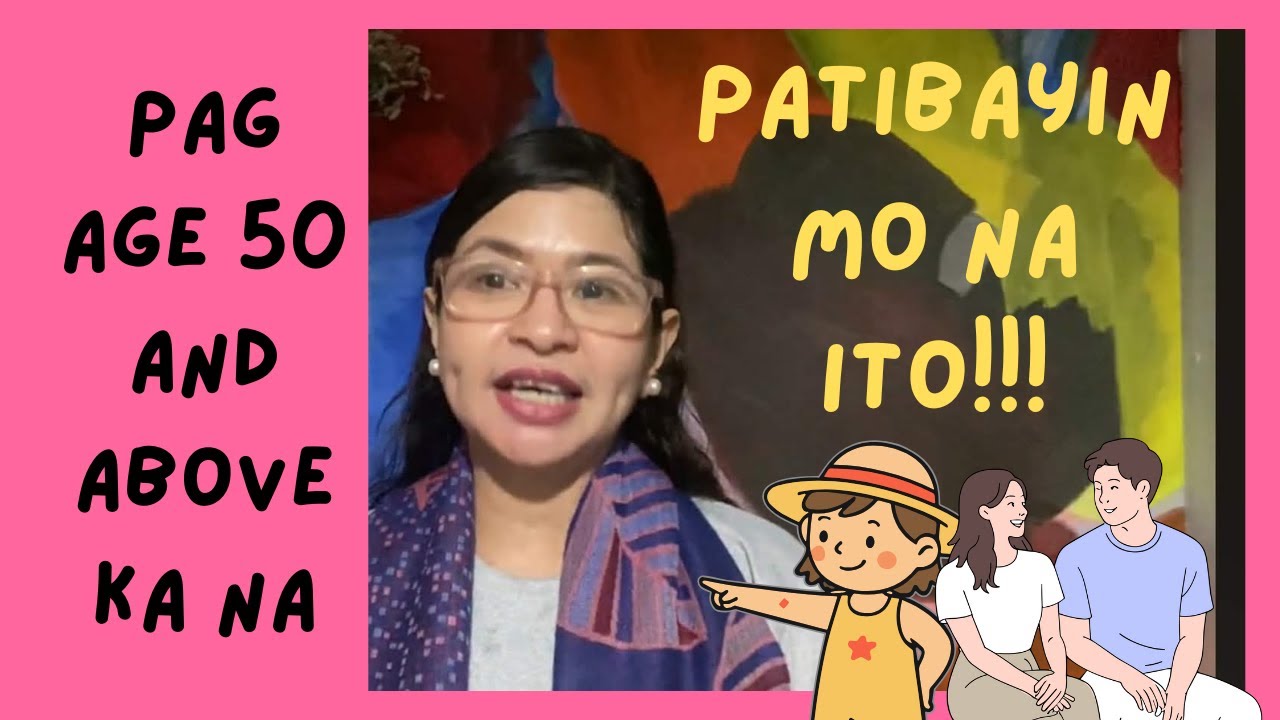 Pag Age 50 ka na,  PATIBAYIN MO NA ITO!
