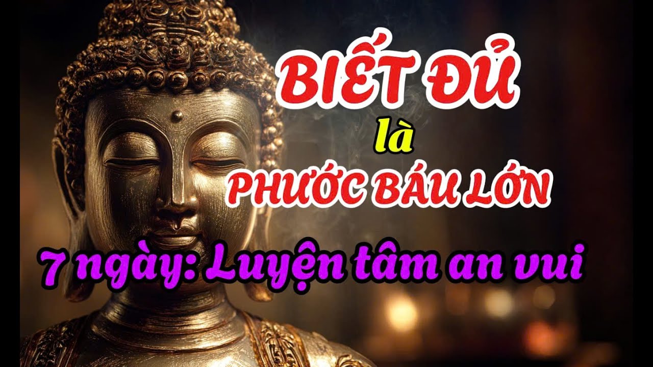 Phật Dạy: 7 Ngày Luyện Tâm An Vui Nhanh Hơn Bạn Nghĩ | Biết Đủ Là Phước Báu Lớn-Suối Nguồn Tỉnh Thức