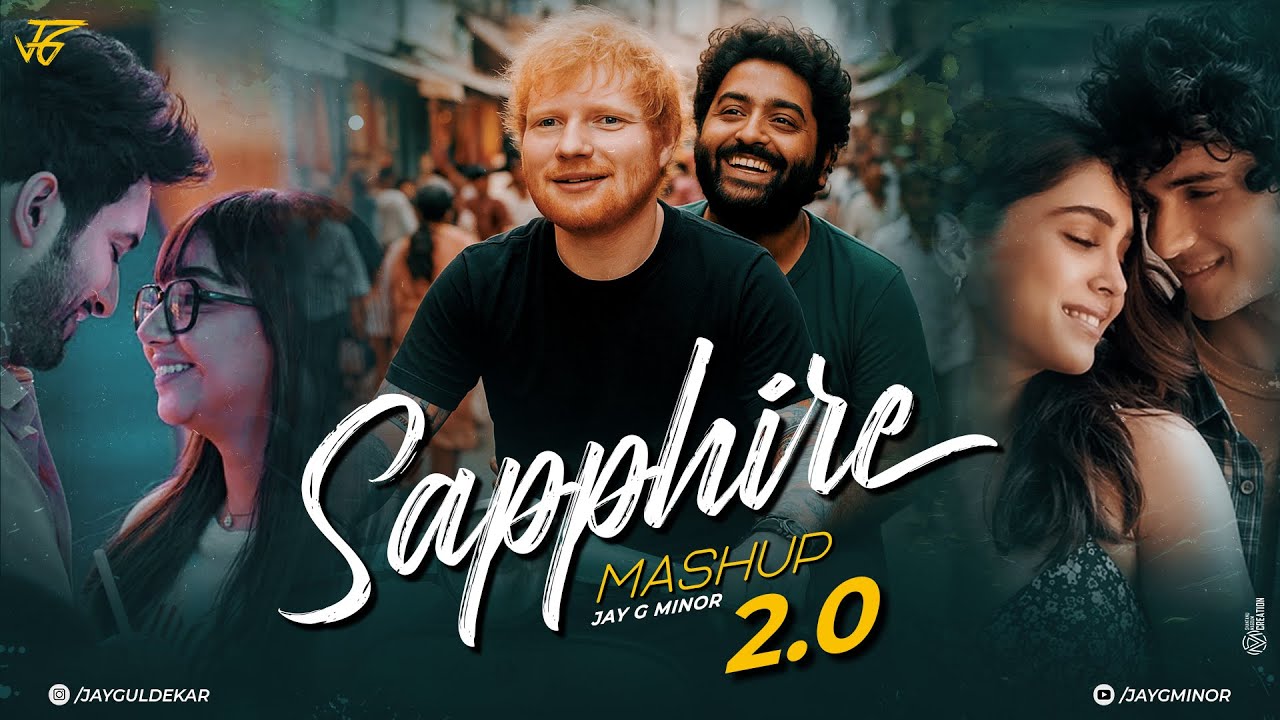 Sapphire Mashup 2.0 | Jay G Minor | Ed Sheeran | Arijit Singh | Mahiye Jinna Sohna