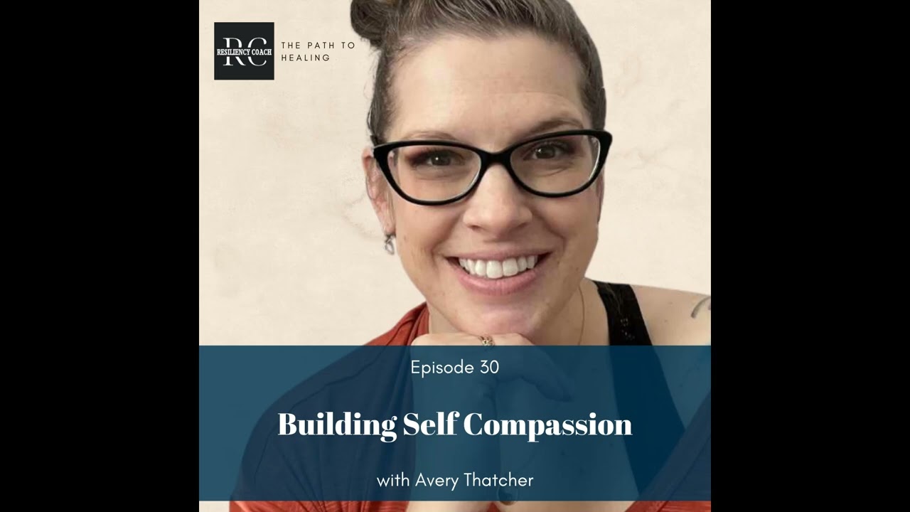 Episode 30 Building Self Compassion with Avery Thatcher