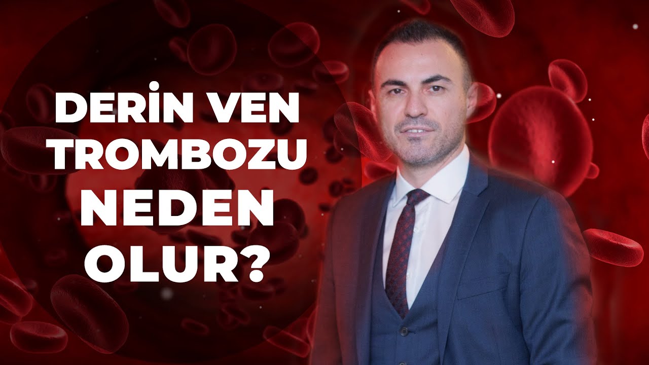 Prof. Dr. Mert Dumantepe - Derin Ven Trombozu Neden Olur?