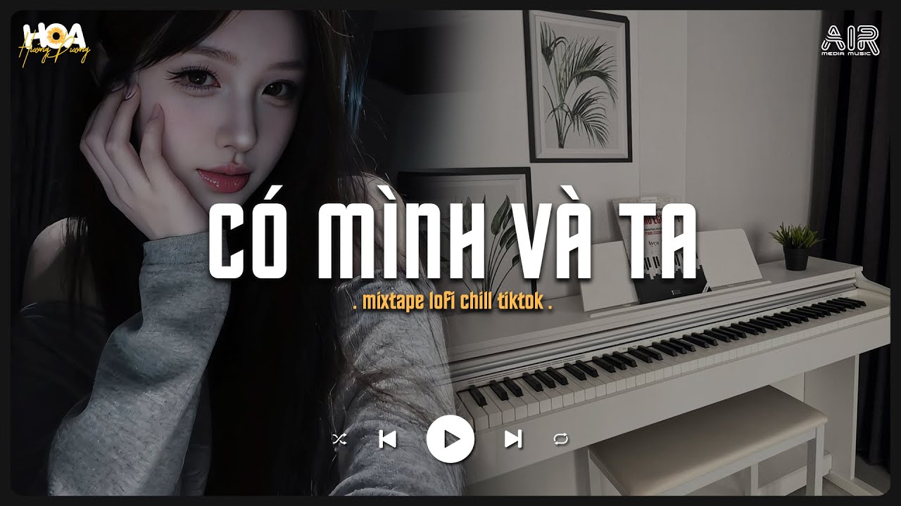 Một Sương Hai Nắng Dãi Dầu Cùng Nhau TikTok - Có Mình Và Ta [Lofi Ver.] - Nhạc Chill TikTok 2025