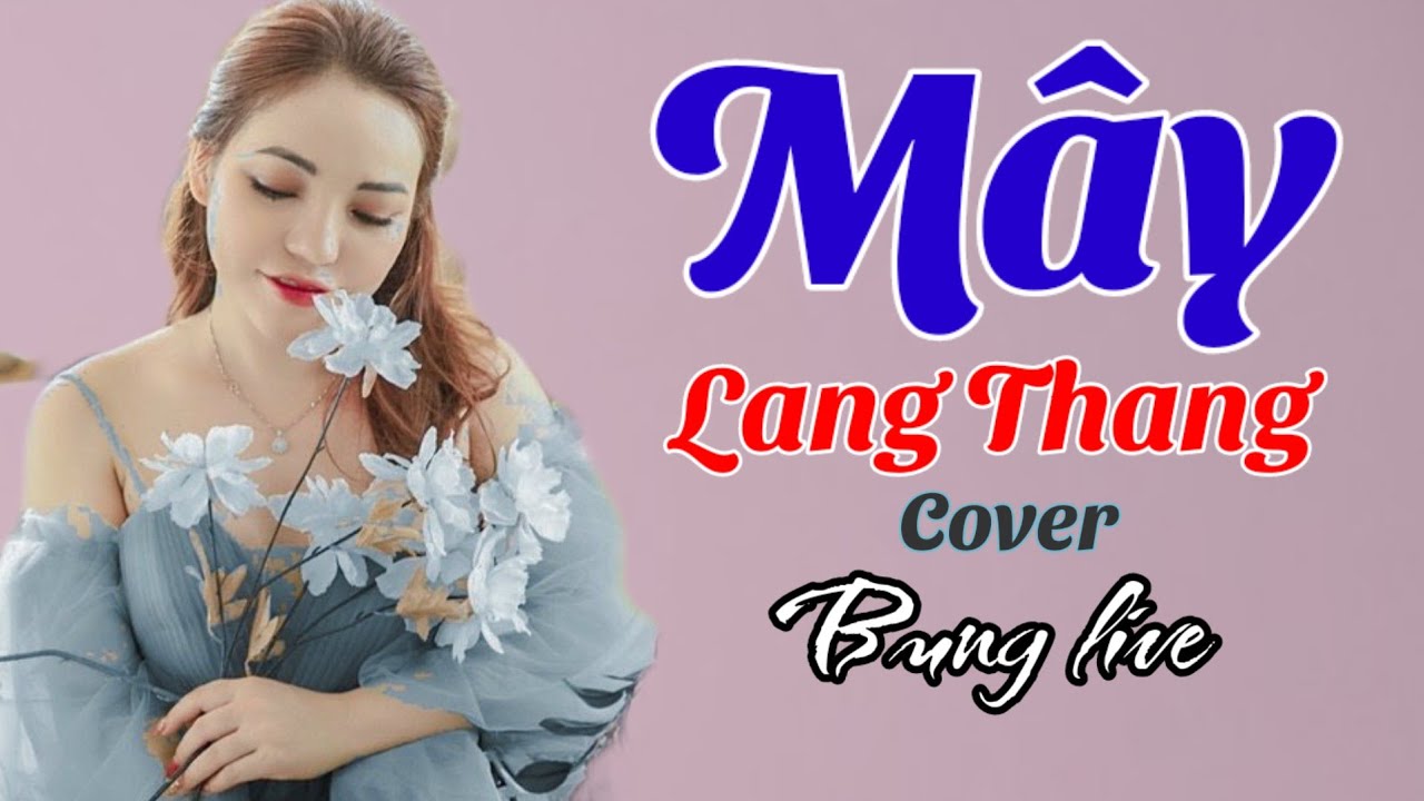 Mây lang thang _ Bung live | Bung live