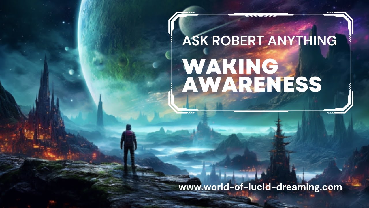 Ask Robert Anything:  Waking Awareness for Lucid Dreaming