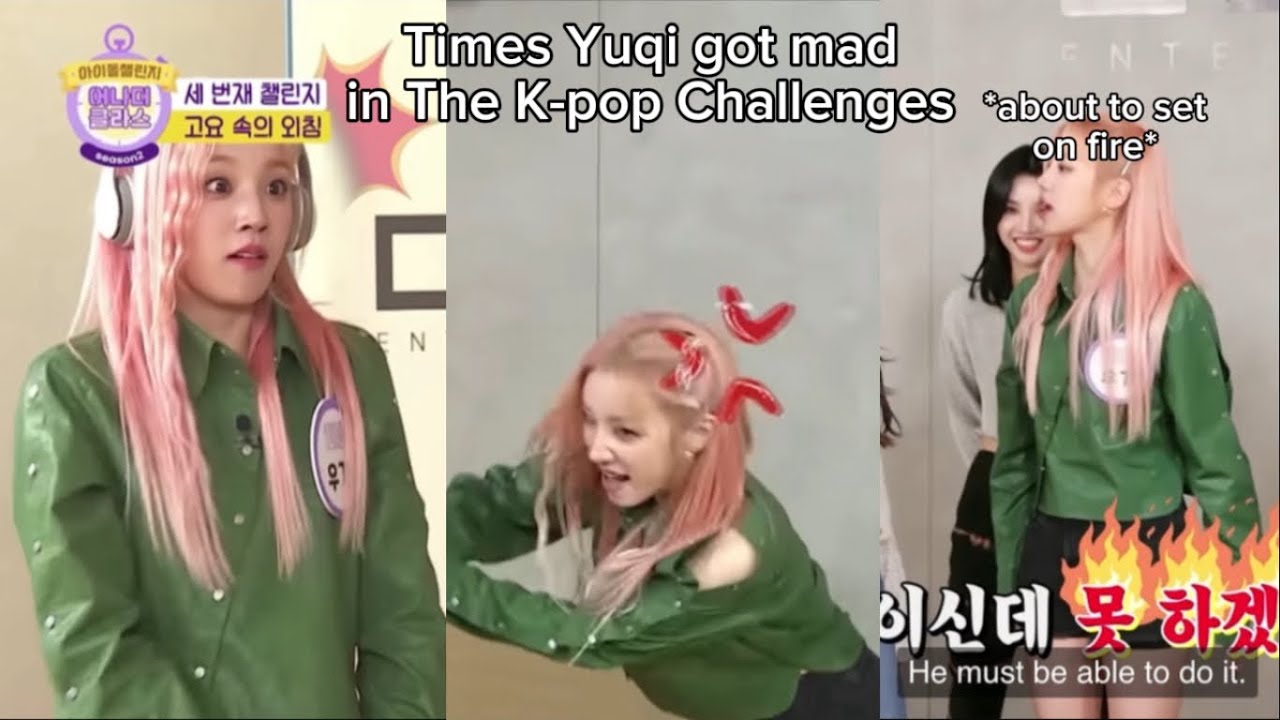 TIMES YUQI GOT MAD IN THE K-POP CHALLENGES!