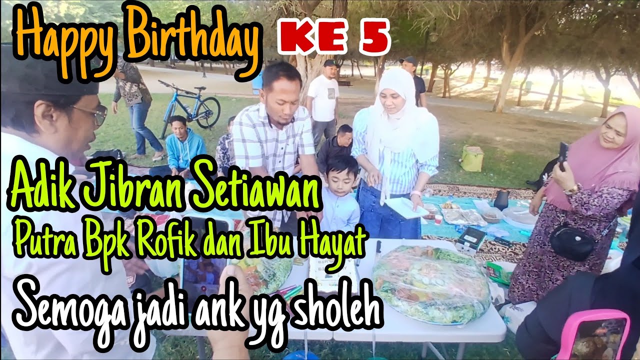 TASYAKURAN  !! HAPPY BIRTHDAY  KE 5  JIBRAN SETI AWAN  PUTRA BPK ROFIQ DAN IBU HAYAT -VLOG ARABSAUDI