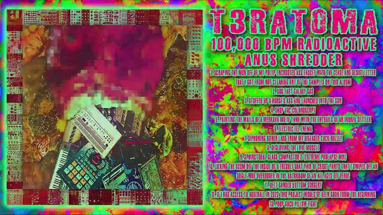 T3RAT0MA - 100,000 BPM Radioactive Anus Shredder [Full Album] (Gorenoise / Uptempo Hardcore)