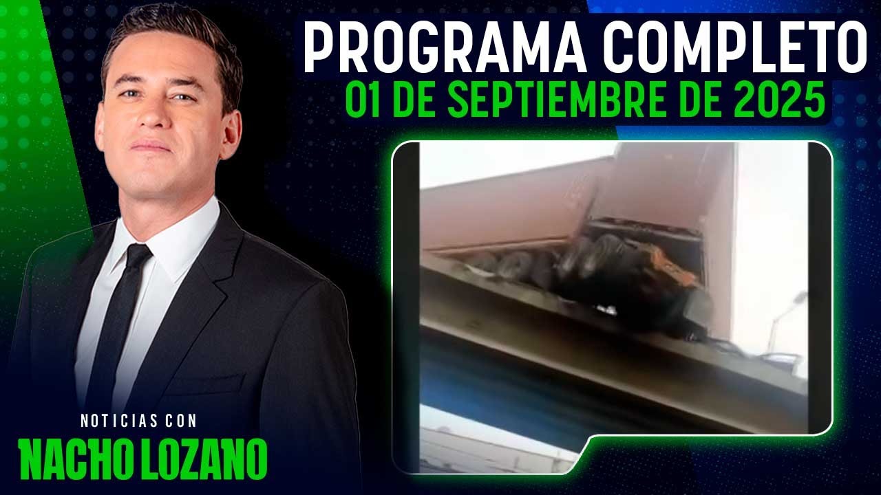 Noticias con Nacho Lozano | Programa completo del 01 de septiembre de 2025