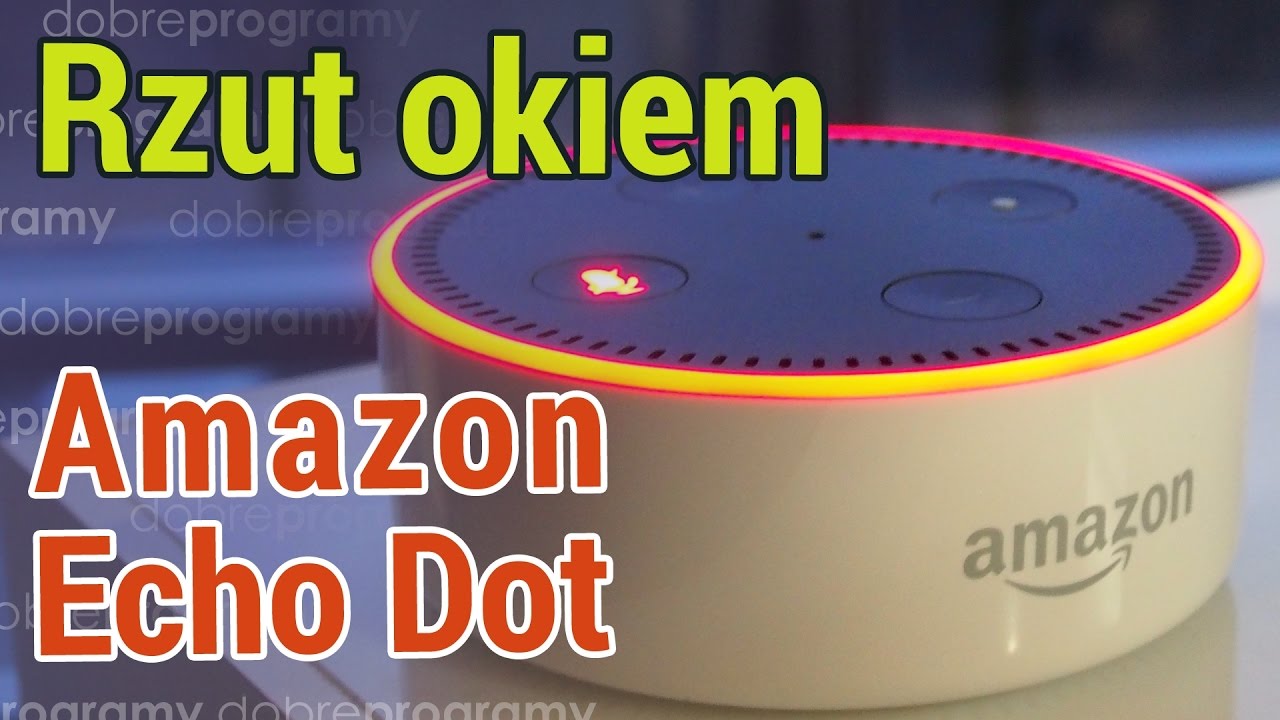 Amazon Echo Dot: pierwsze chwile z asystentką Alexa