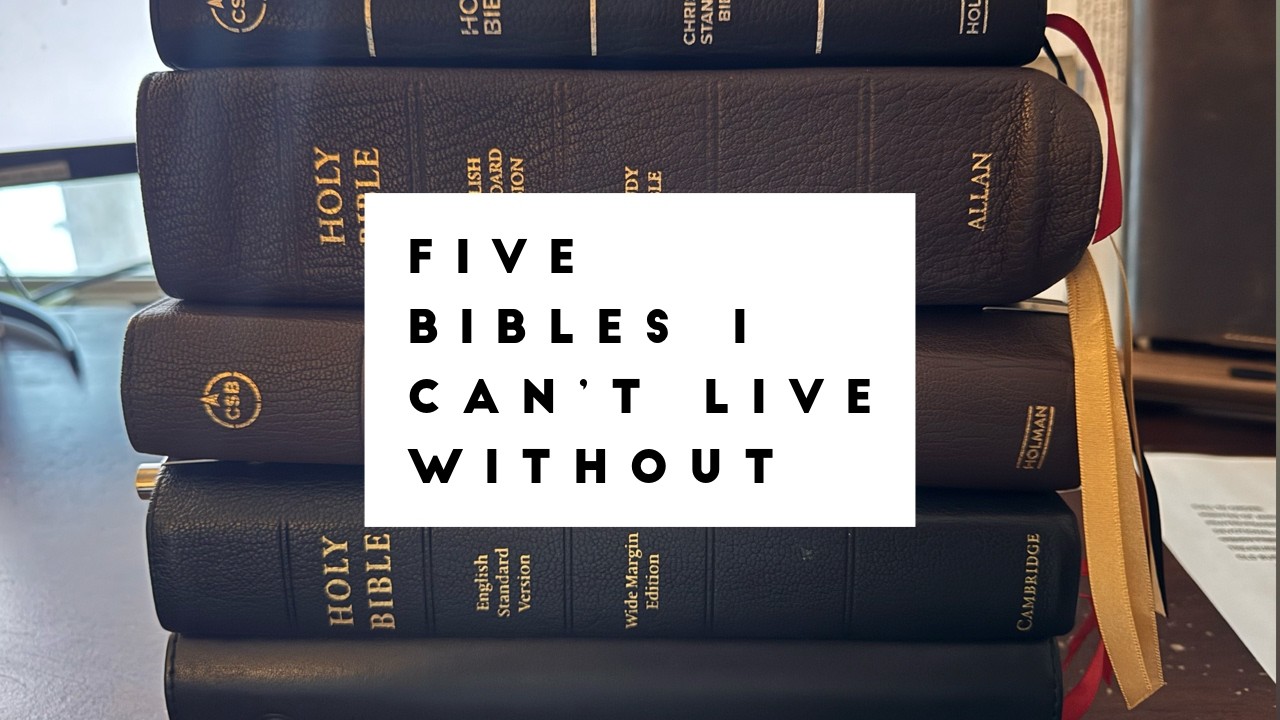 5 Bibles I Can't Live Without