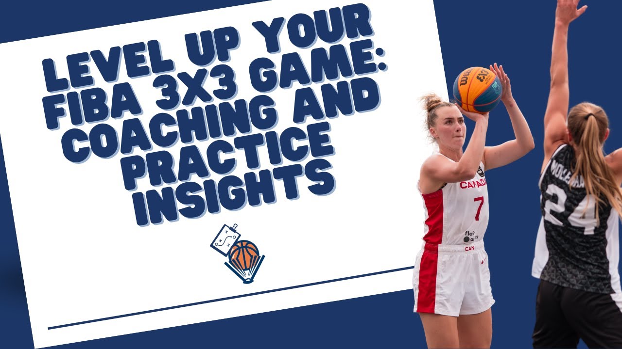 Level Up Your FIBA 3x3 Game: Coaching and Practice Insights
