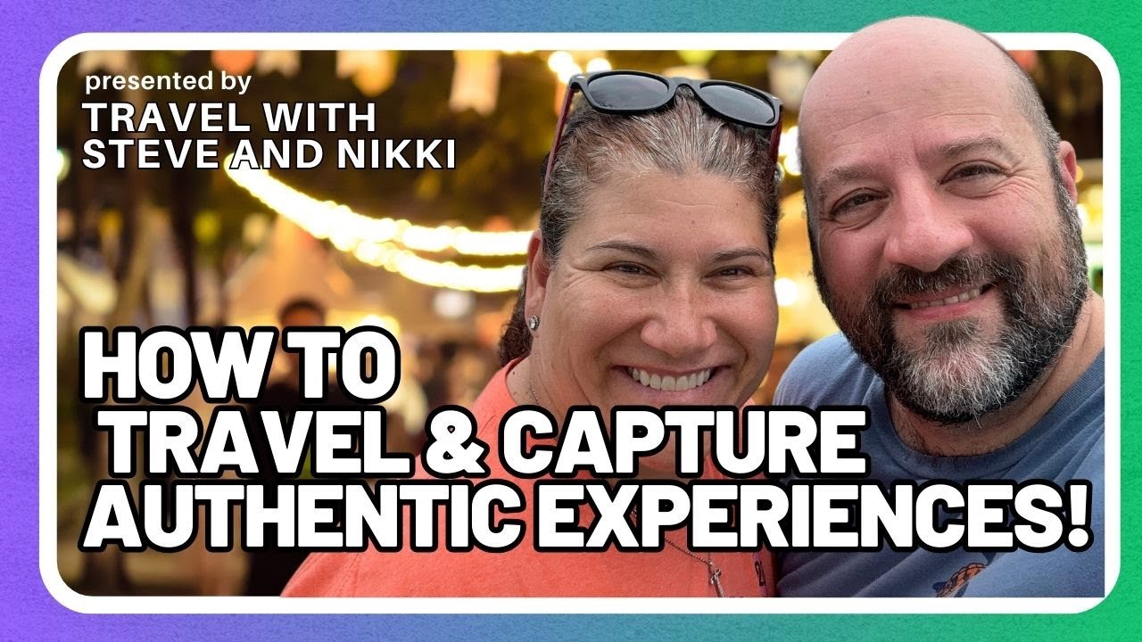 How to Travel & Capture Authentic Experiences!