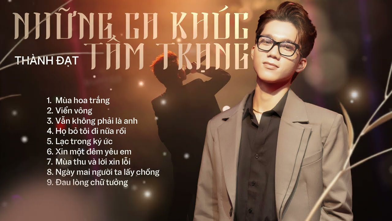 PLAYLIST NHỮNG CA KHÚC TÂM TRẠNG - THÀNH ĐẠT | Họ Bỏ Tôi Đi Nữa Rồi, Ngày Mai Người Ta Lấy Chồng …