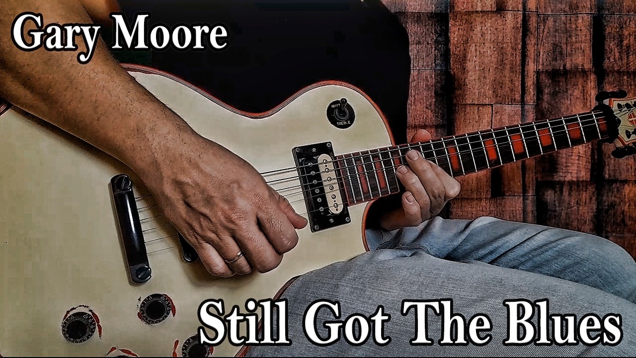 Gary Moore - STILL GOT THE BLUES - Guitar Cover