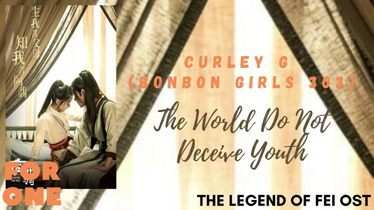 Curley G (BonBon Girls 303) &ndash; The World Do Not Deceive Youth (The Legend of Fei OST)