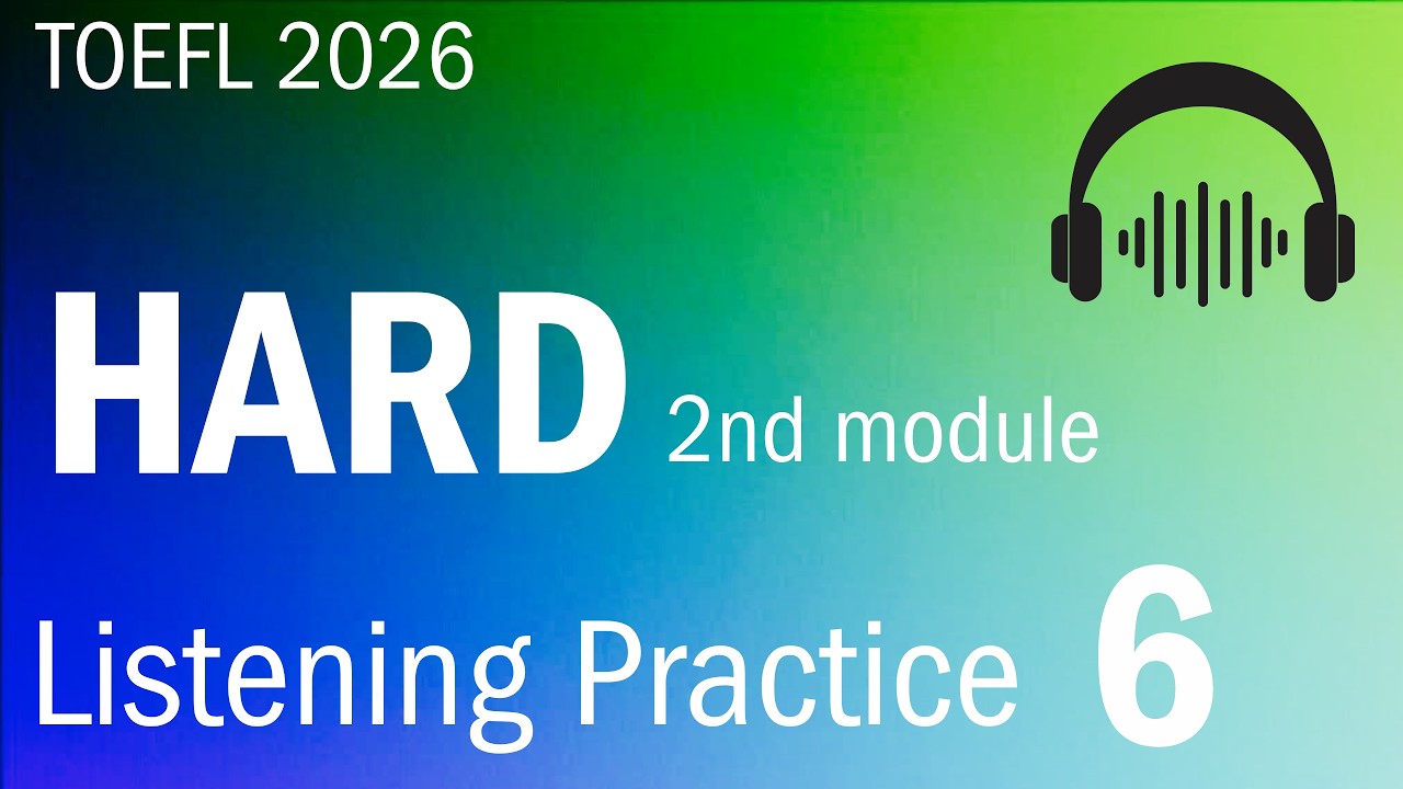 TOEFL 2026 Практика аудирования 6 — СЛОЖНЫЙ 2-й модуль