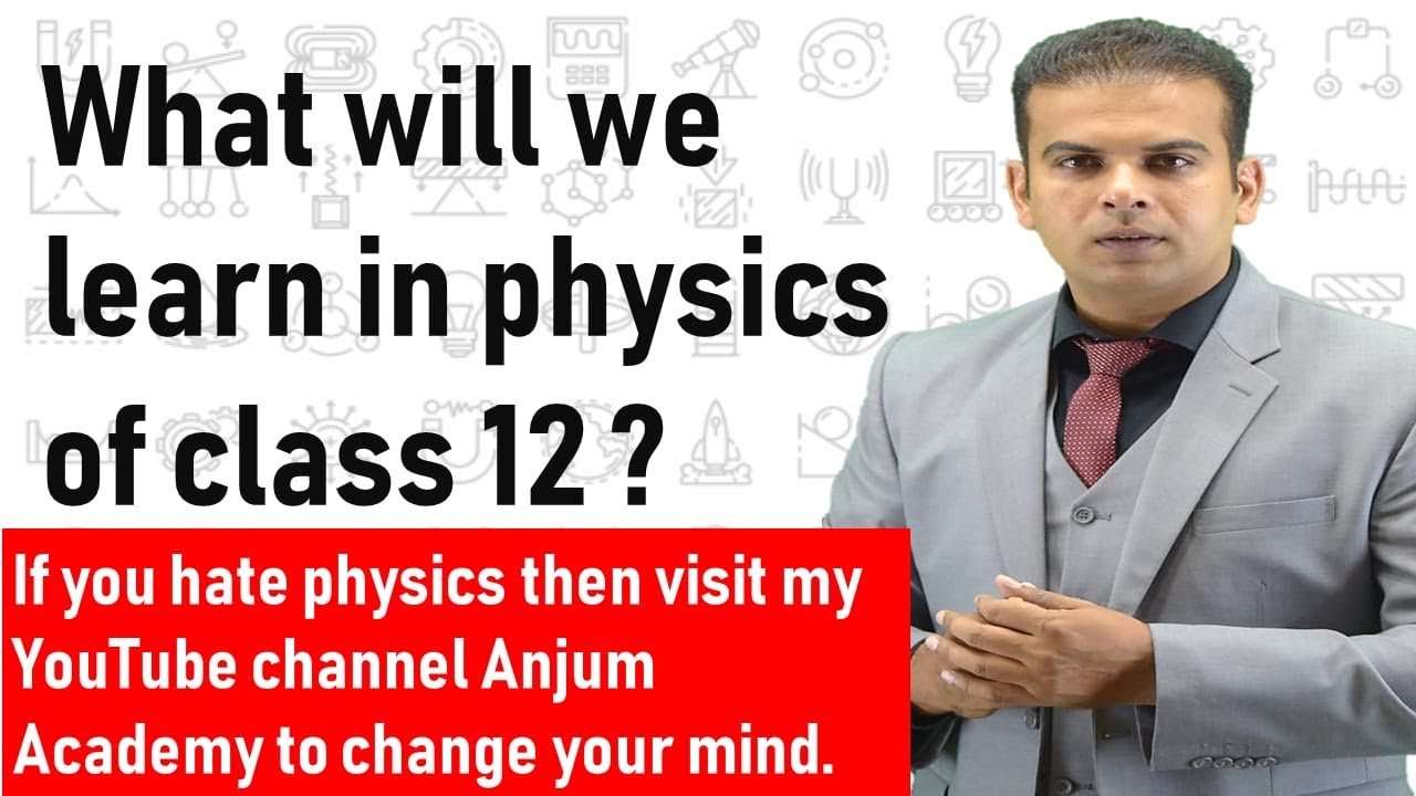 What we learn in Class 12 physics in Anjum Academy by Shafiq Anjum