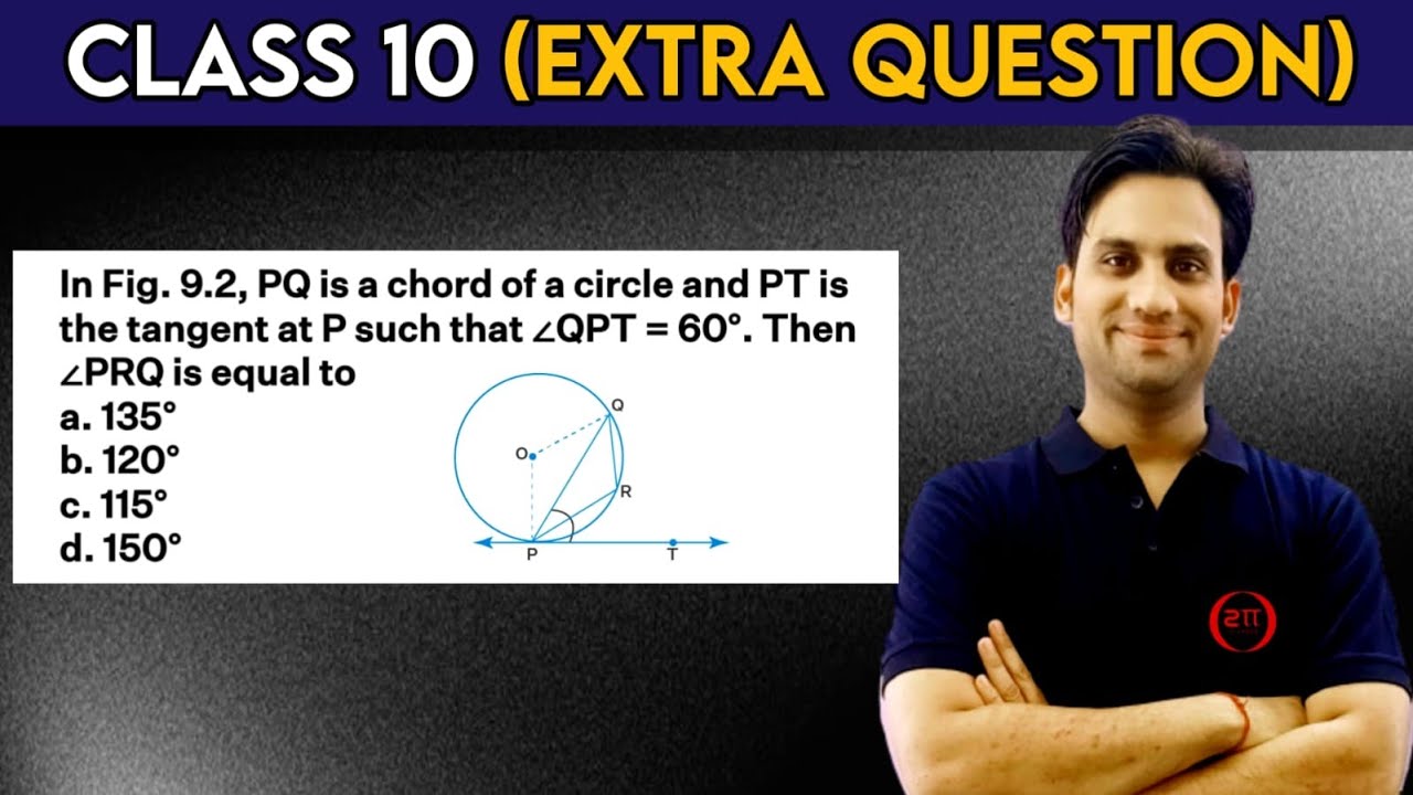 In figure 9.2, PQ is a chord of a circle and PT is the tangent at P such that ∠QPT = 60°. Then ∠PRQ